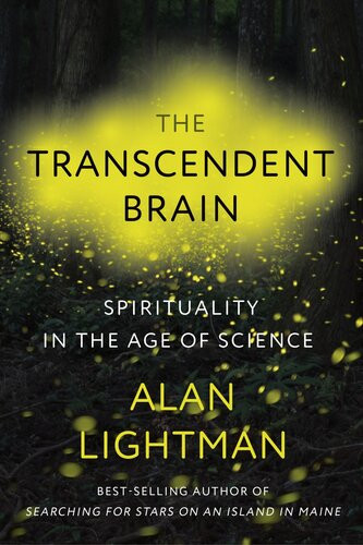 The Transcendent Brain Spirituality In The Age Of Science Alan Lightman