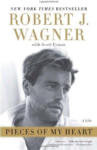 Pieces Of My Heart A Life Robert J Wagner Scott Eyman