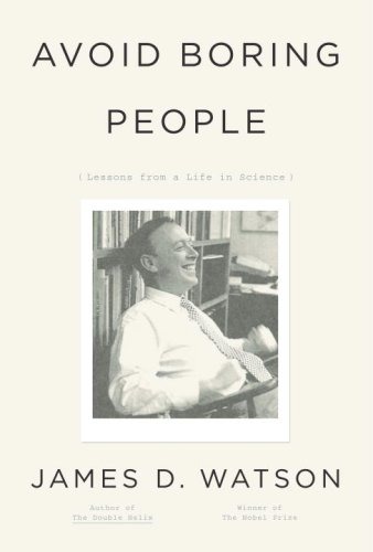 Avoid Boring People Lessons From A Life In Science James D Watson