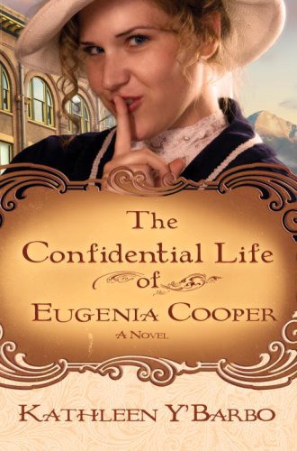 The Confidential Life Of Eugenia Cooper Woman Of The West Kathleen Ybarbo