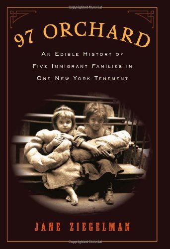 97 Orchard An Edible History Of Five Immigrant Families In One New York Tenement Jane Ziegelman