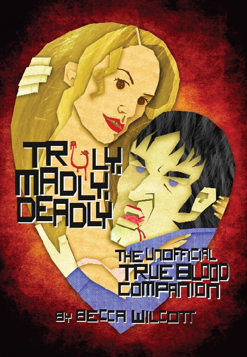 Truly Madly Deadly The Unofficial True Blood Companion Becca Wilcott