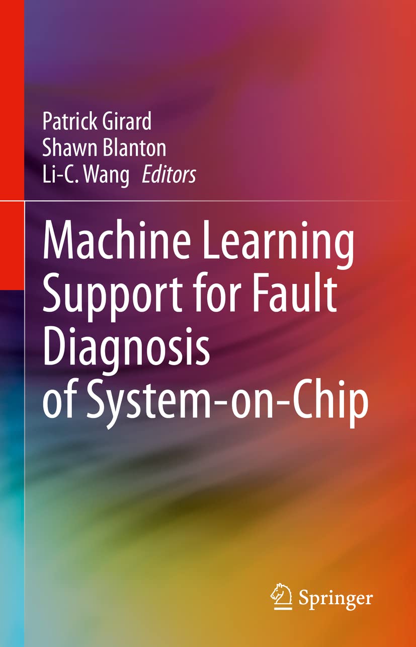 Machine Learning Support For Fault Diagnosis Of Systemonchip Patrick Girard