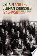 Britain And The German Churches 19451950 The Role Of The Religious Affairs Branch In The British Zone Studies In Modern British Religious History 43 Peter Howson
