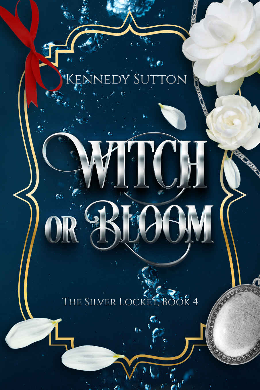 Witch Or Bloom The Silver Locket Book 4 Kennedy Sutton