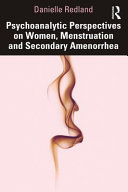 Psychoanalytic Perspectives On Women Menstruation And Secondary Amenorrhea 1st Edition Danielle Redland