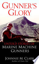 Gunners Glory Untold Stories Of Marine Machine Gunners Johnnie Clark