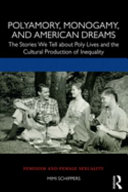 Polyamory Monogamy And American Dreams The Stories We Tell About Poly Lives And The Cultural Production Of Inequality 1st Edition Mimi Schippers