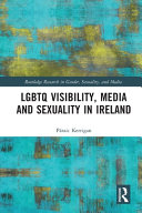Lgbtq Visibility Media And Sexuality In Ireland 1st Edition Praic Kerrigan