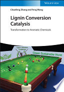 Lignin Conversion Catalysis 1st Chaofeng Zhang Feng Wang