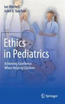 Ethics In Pediatrics Achieving Excellence When Helping Children Ian Mitchell
