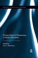 Giving Voice To Democracy In Music Education Diversity And Social Justice In The Classroom 1st Edition Lisa C Delorenzo