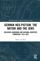 German Neopietism The Nation And The Jews Religious Awakening And National Identities Formation 18151861 1st Edition Doron Avraham