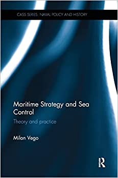 Maritime Strategy And Sea Control Theory And Practice 1st Edition Milan N Vego