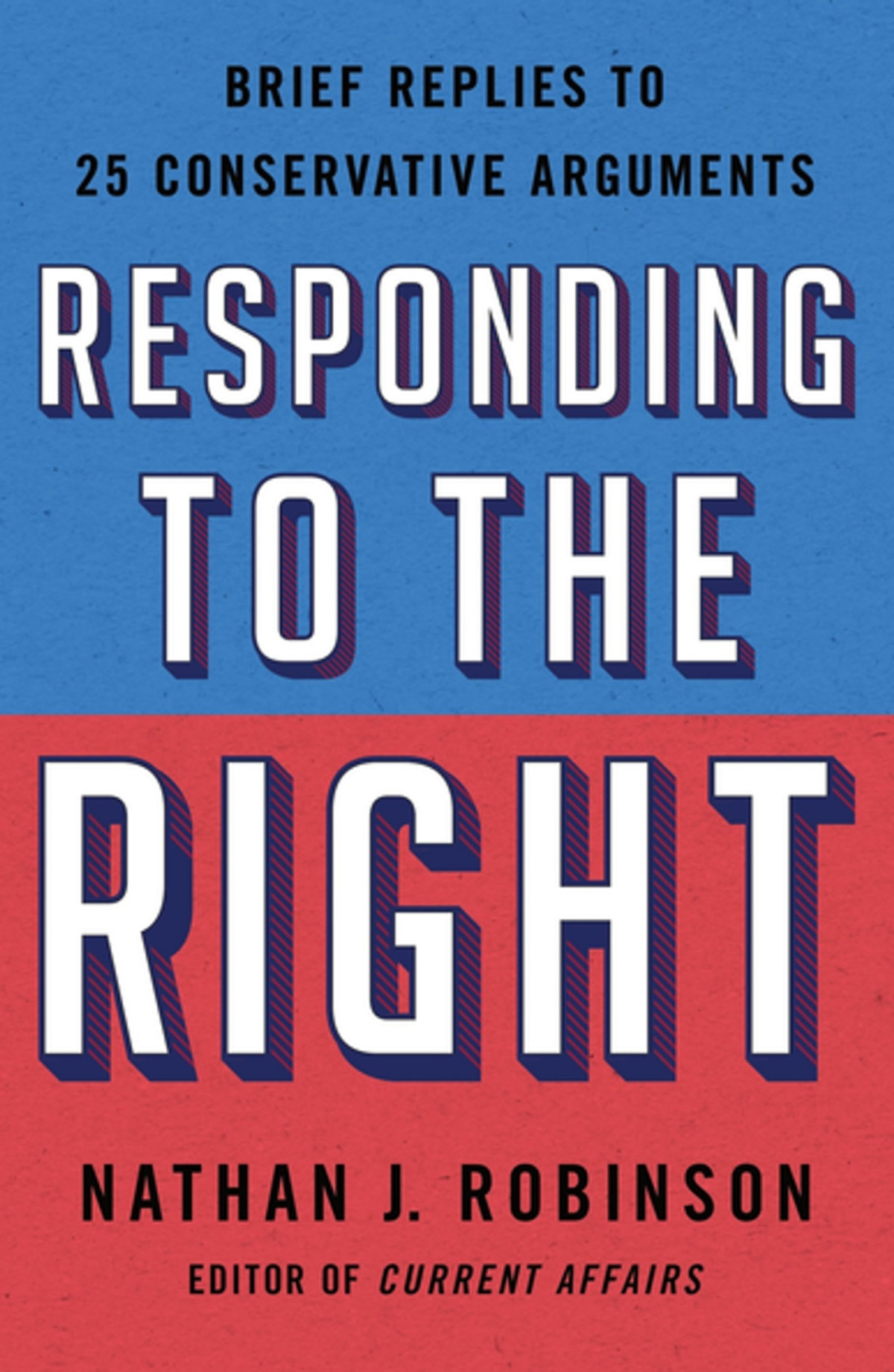 Responding To The Right Brief Replies To 25 Conservative Arguments Nathan J Robinson