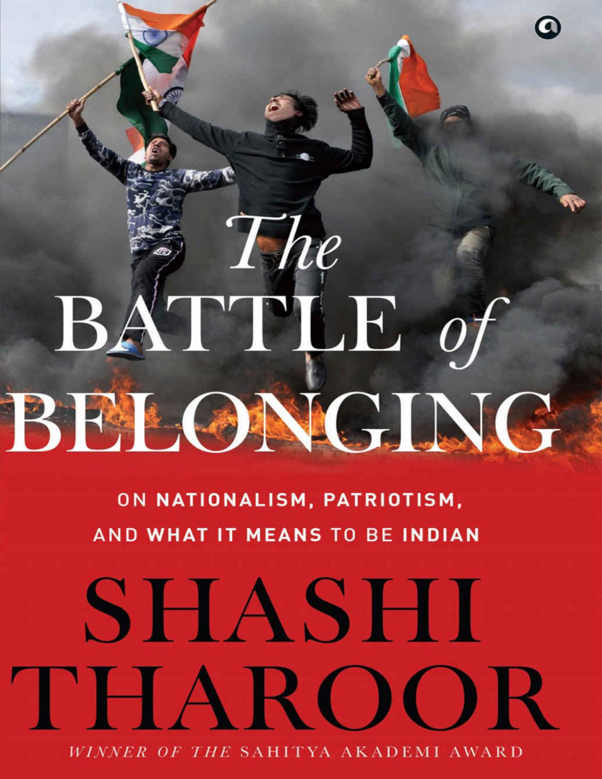 The Battle Of Belonging On Nationalism Patriotism And What It Means To Be Indian Shashi Tharoor
