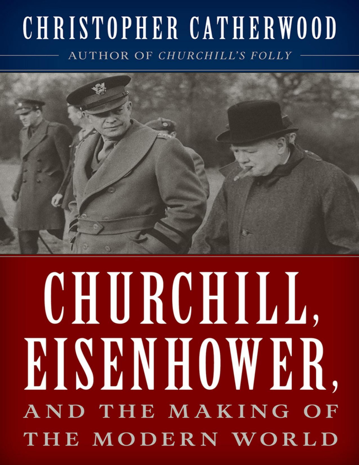 Churchill Eisenhower And The Making Of The Modern World Christopher Catherwood