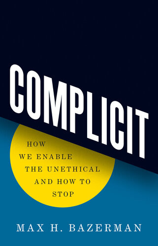 Complicit How We Enable The Unethical And How To Stop Max H Bazerman