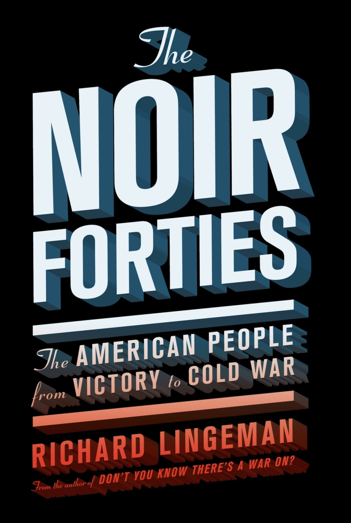 The Noir Forties The American People From Victory To Cold War Richard R Lingeman