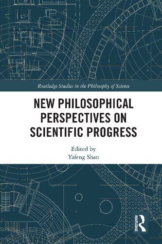 New Philosophical Perspectives On Scientific Progress 1st Edition Yafeng Shan