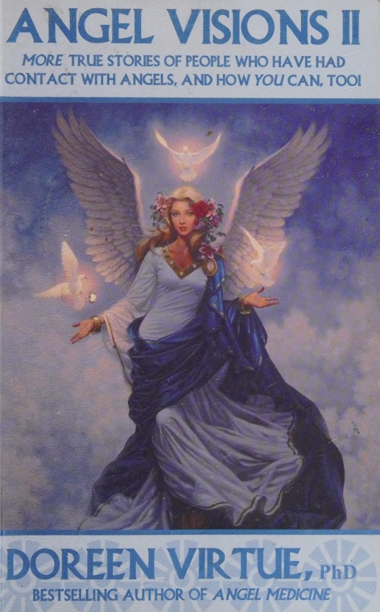 Angel Visions Ii More True Stories Of People Who Have Had Contact With Angels And How You Can Too Doreen Virtue