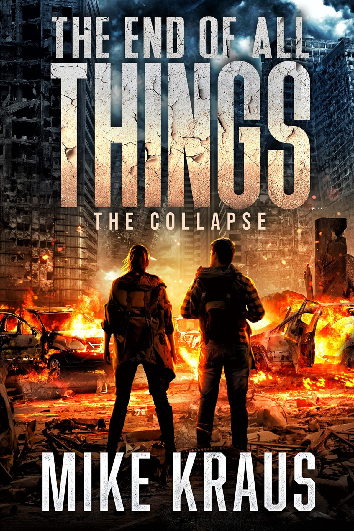 The End Of All Things Book 1 The Collapse Mike Kraus