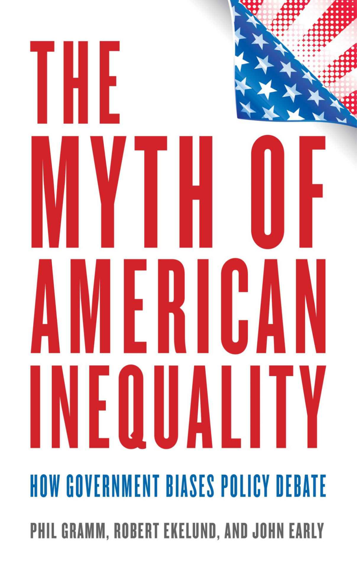 The Myth Of American Inequality Gramm Phil Ekelund Robert Early