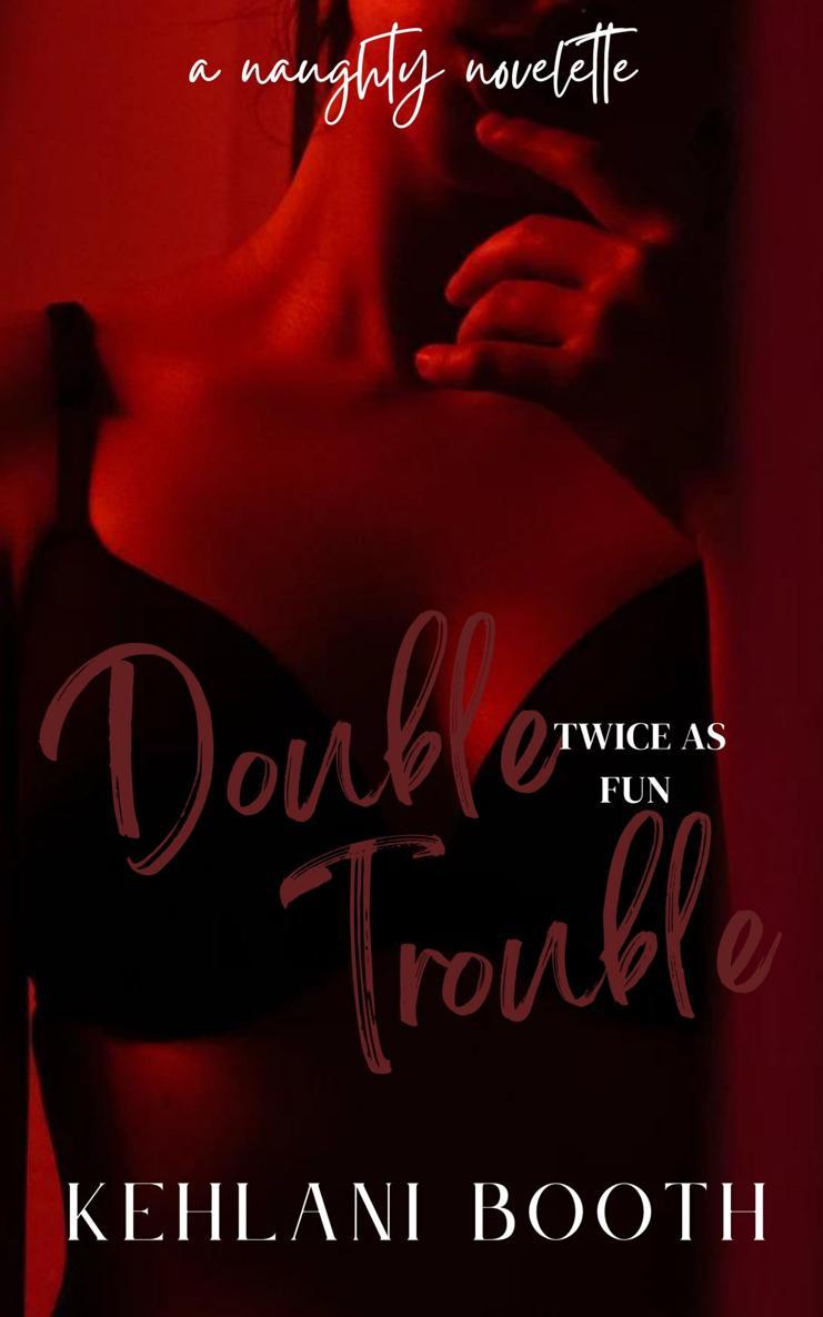 Double Trouble A Naughty Novelette 1st Edition Kehlani Booth