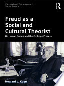 Freud As A Social And Cultural Theorist On Human Nature And The Civilizing Process Howard L Kaye