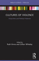 Cultures Of Violence Visual Arts And Political Violence 1st Edition Ruth Kinna