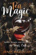 Tea Magic Spells Rituals And Divination In Your Cup Jenay Marontate