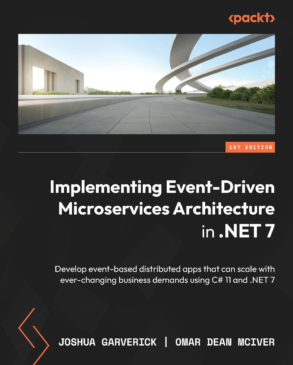 Implementing Eventdriven Microservices Architecture In Net 7 Develop Eventbased Distributed Apps That Can Scale With Everchanging Business Demands Using C 11 And Net 7 1st Edition Joshua Garverick