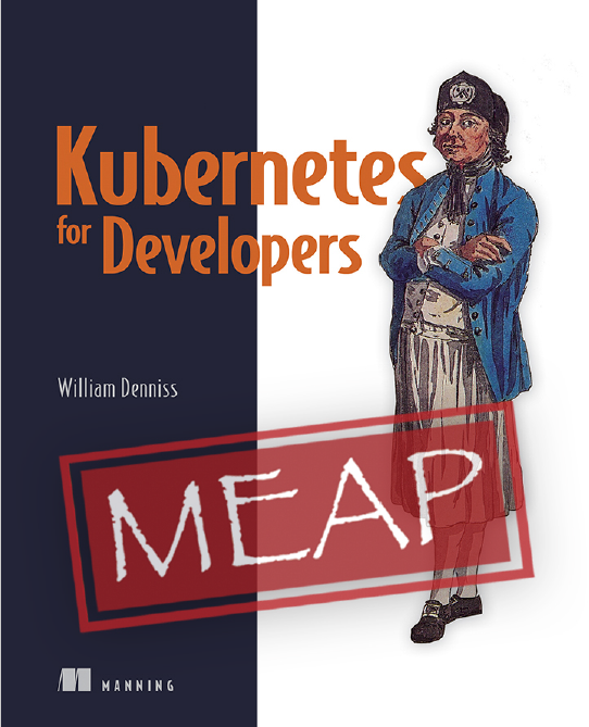 Kubernetes For Developers Meap V13 All 12 Chapters William Denniss