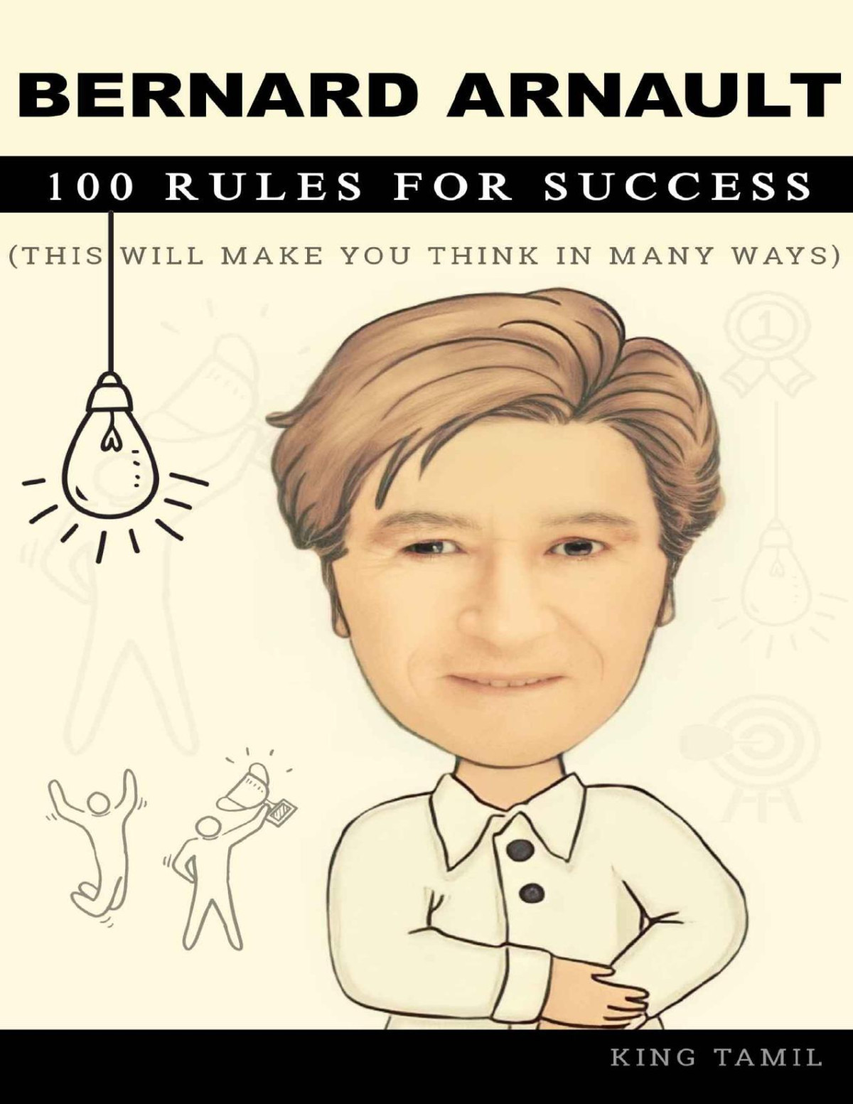 Bernard Arnault 100 Rules For Success This Will Make You Think In Many Ways King Tamil