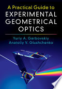 A Practical Guide To Experimental Geometrical Optics Yuriy A Garbovskiy