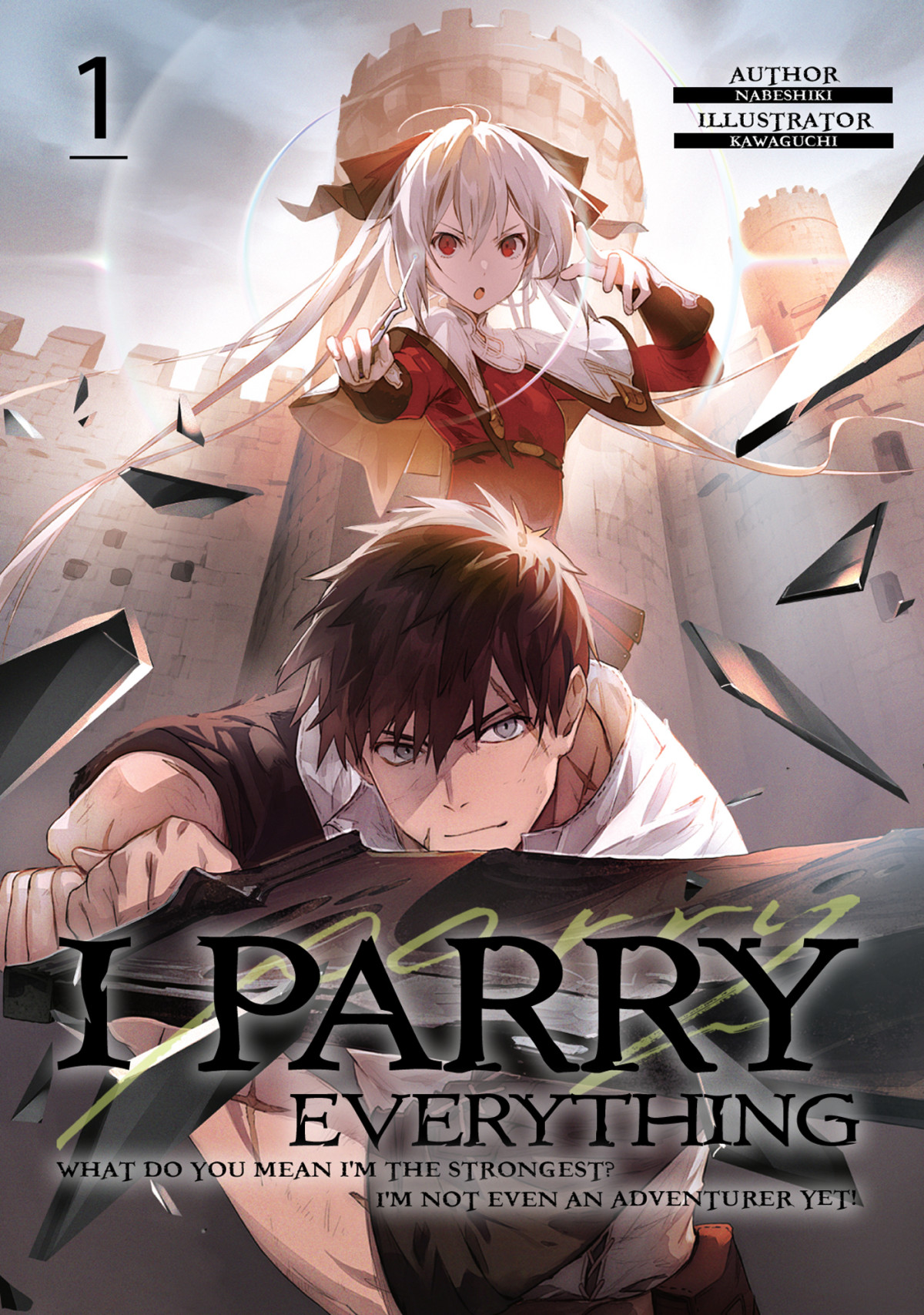 I Parry Everything What Do You Mean Im The Strongest Im Not Even An Adventurer Yet Volume 1 Nabeshiki