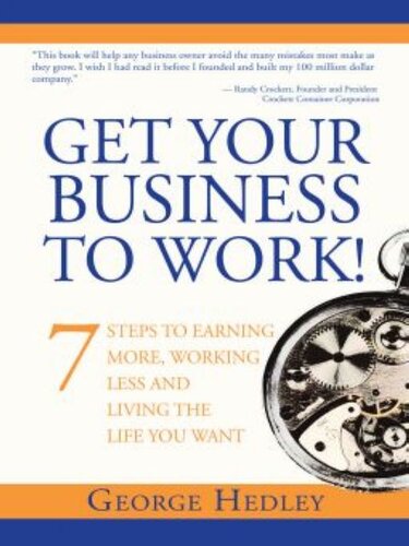 Get Your Business To Work 7 Steps To Earning More Working Less And Living The Life You Want George Hedley