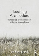 Touching Architecture Affective Atmospheres And Embodied Encounters 1st Edition Anthony Brand