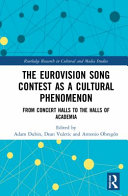The The Eurovision Song Contest As A Cultural Phenomenon From Concert Halls To The Halls Of Academia 1st Edition Adam Dubin