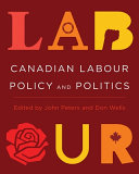 Canadian Labour Policy And Politics John Peters Don Wells