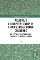 Religious Entrepreneurism In Chinas Urban House Churches The Rise And Fall Of Early Rain Reformed Presbyterian Church 1st Edition Li Ma