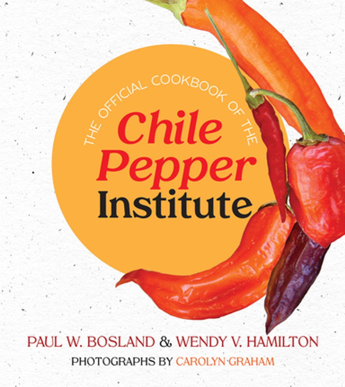 The Official Cookbook Of The Chile Pepper Institute Paul W Bosland Wendy V Hamilton