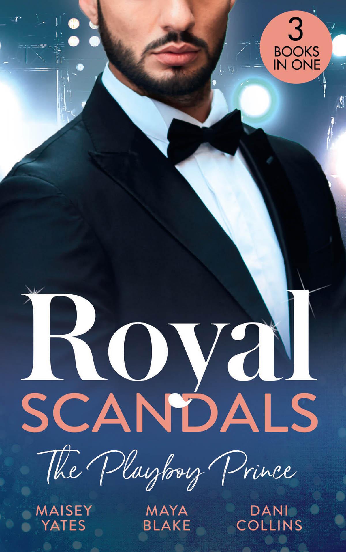 Royal Scandals The Playboy Prince Crowning His Convenient Princess Sheikhs Pregnant Cinderella Sheikhs Princess Of Convenience Maisey Yates Maya Blake Dani Collins