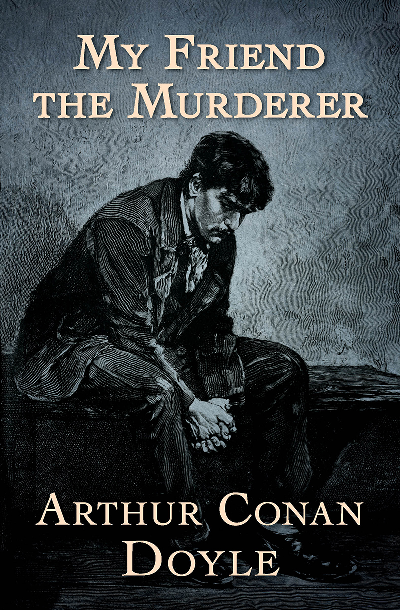 My Friend The Murderer Arthur Conan Doyle