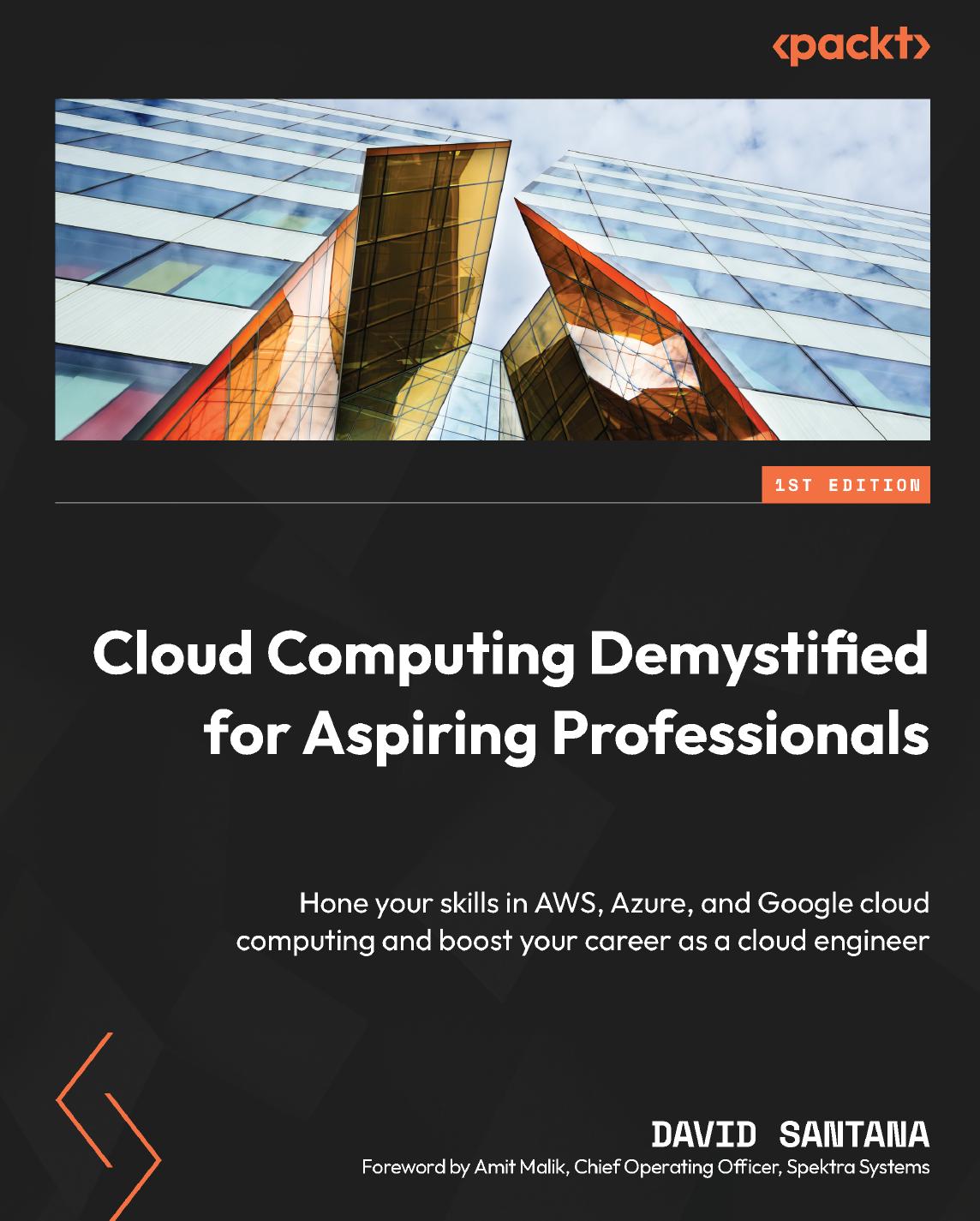 Cloud Computing Demystified For Aspiring Professionals Hone Your Skills In Aws Azure And Google Cloud Computing And Boost Your Career As A Cloud Engineer 1st Edition David Santana