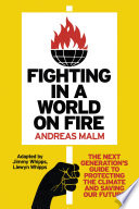 Fighting In A World On Fire The Next Generations Guide To Protecting The Climate And Saving Our Future Andreas Malm