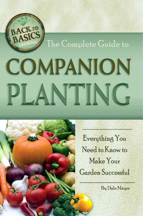 The Complete Guide To Companion Planting Dale Mayer