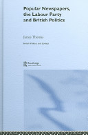 Popular Newspapers The Labour Party And British Politics 1st Edition James Thomas