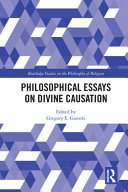 Philosophical Essays On Divine Causation Gregory E Ganssle