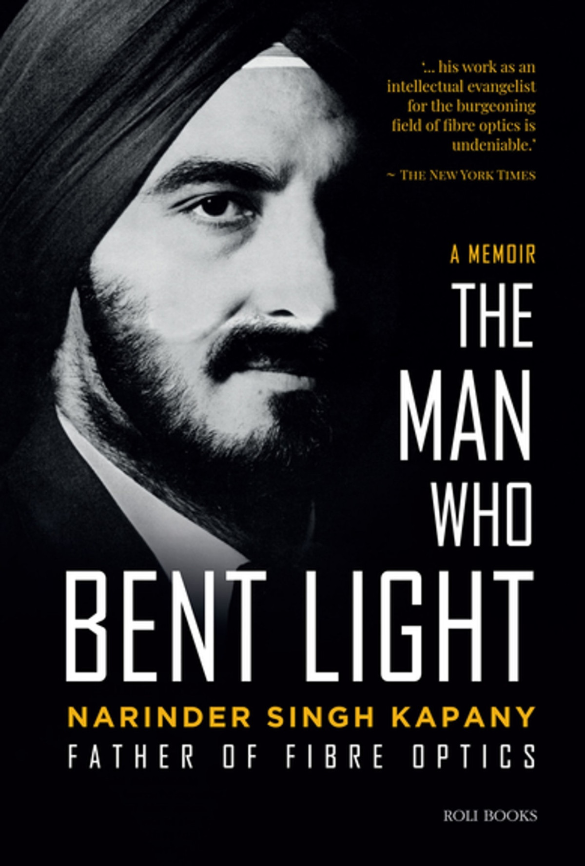 Narinder Singh Kapany The Man Who Bent Light Narinder Kapany